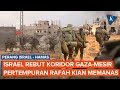 Pertempuran Israel di Rafah Makin Sengit usai IDF Kuasai Koridor Philadelphia Mesir-Gaza