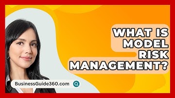 What Is Model Risk Management? - BusinessGuide360.com
