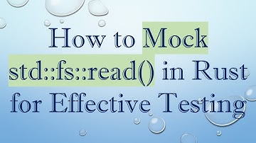 How to Mock std::fs::read() in Rust for Effective Testing