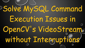 Solve MySQL Command Execution Issues in OpenCV