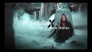99 problems || the vampire diaries