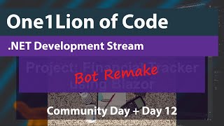 .NET Live Coding Session - Today: Community Day + Day 12 of the Bot Remake