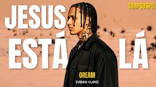 OREAM - JESUS ESTÁ LÁ (CLIPE OFICIAL) | 