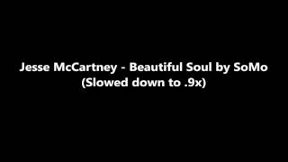 Jesse McCartney - Beautiful Soul by SoMo (Slowed Down)