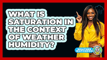 What Is Saturation In The Context Of Weather Humidity? - Weather Watchdog
