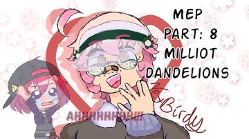 Dandelions MEP part: 8| 🌼