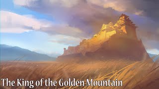 *Audio Only* The king Of The Golden Mountain [Brother's Grimm]