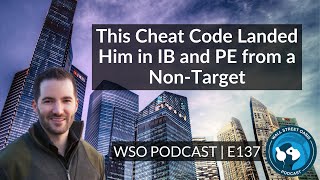 E137: This Cheat Code Landed Him in IB and PE from a Non-Target