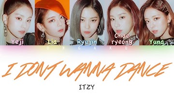 ITZY (있지) - I DON’T WANNA DANCE | Color Coded HAN/ROM/ENG Lyrics