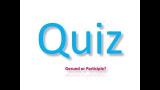 Quiz - Gerund and participle || English grammar quiz on gerund and participle.