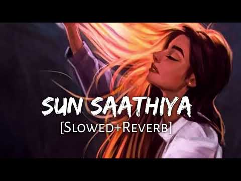 Sun saathiya [slowed+reverb]