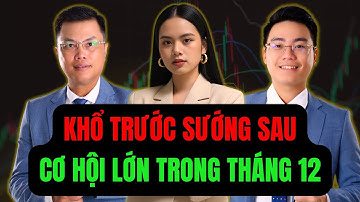 LIVESTREAM CHỨNG KHOÁN: KHỔ TRƯỚC SƯỚNG SAU | CƠ HỘI LỚN TRONG THÁNG 12!!