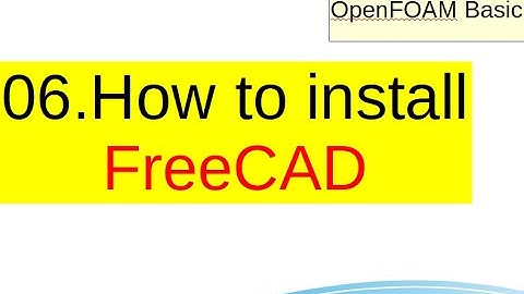 [OpenFOAM Basic] 06. How to install FreeCAD 0.18. (freecad assembly, freecad draft, freecad fem)