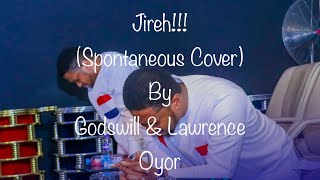 Jireh (Spontaneous Cover)|| GODSWILL AND LAWRENCE OYOR
