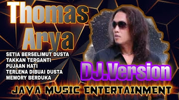 KOLEKSI LAGU THOMAS ARYA - DJ. VERSION - SETIA BERSELIMUT DUSTA - TAK KAN TERGANTI - PUJAAN HATI