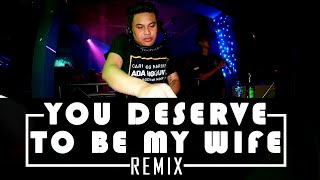 Dj You Deserve To Be My wife Remix Viral Tik tok |  dj terbaru 2020