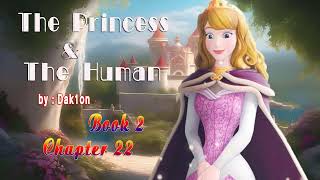 The Princess and The Human | Book 2 Chapter 22 - Audio Online