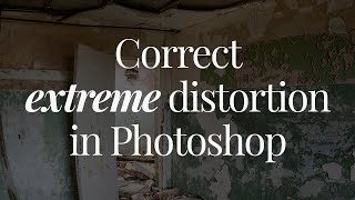 How to use the Adaptive Wide Angle Filter in Photoshop to correct extreme distortion