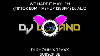 WE MADE IT MAYHEM (TIKTOK EDM MASHUP 128BPM) DJ ALJZ