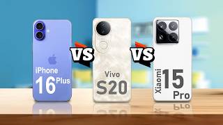 iPhone 16 Plus VS Vivo S20 VS Xiaomi 15 Pro
