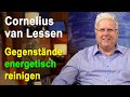 Gegenstände energetisch reinigen, entstören | Cornelius van Lessen