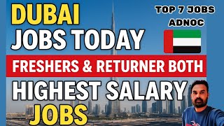 Dubai Jobs Vaccancy Today Top 7 Jobs Highest Salary Jobs Adnoc Work Site Top Urgent Uae