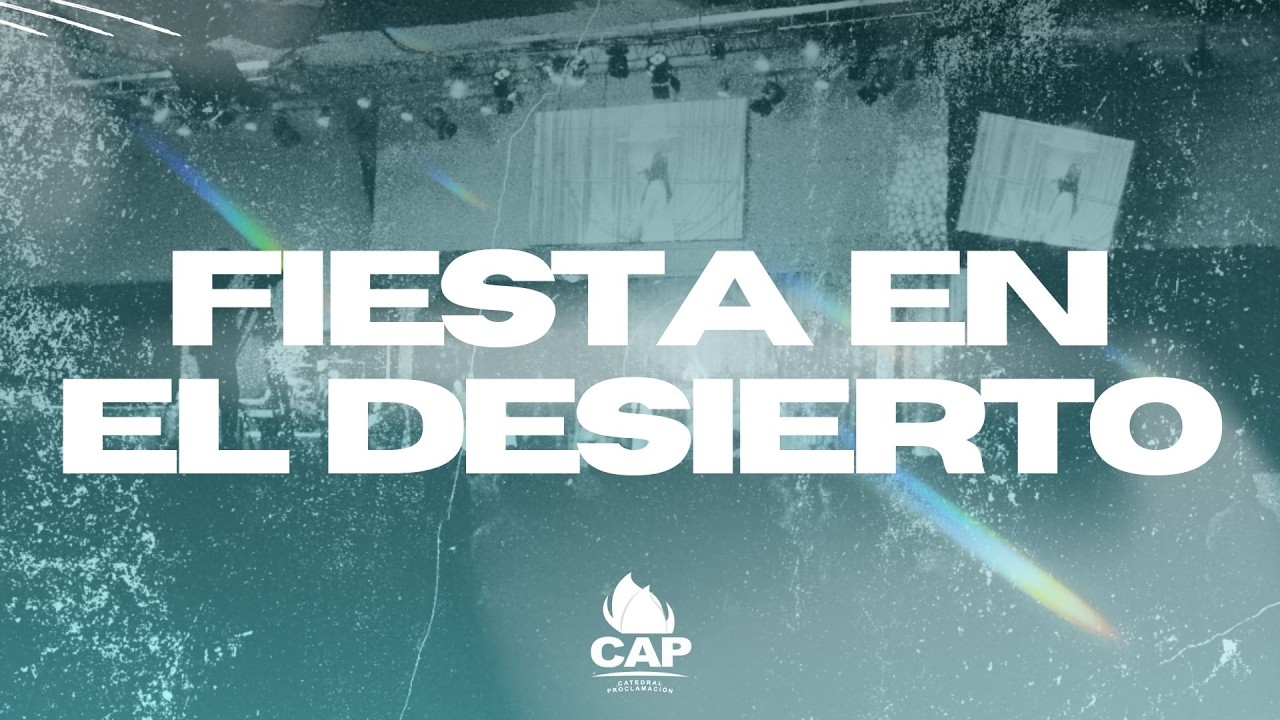 FIESTA EN EL DESIERTO | ALABANZA | IGLESIA @CatedralProclamacion