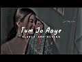 Tum Jo Aaye Zindagi Mein Full Song | Slowed And Reverb | Hindi Love Song | Tulsi Kumar[1 HOUR]