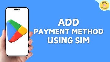 How To Add Payment Method On Google Play Using Sim Card?