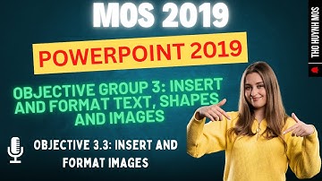 Objective 3.3: Insert and format images  | MOS PowerPoint 2019 for Beginners