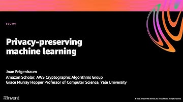 AWS re:Invent 2020: Privacy-preserving machine learning