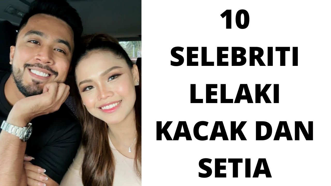 10 SELEBRITI LELAKI KACAK DAN SETIA