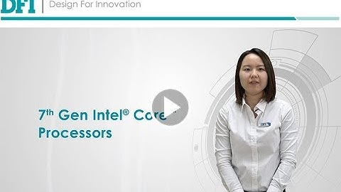 Let’s See How DFI’s 7th Gen Intel® Core™ Processor Based Boards Upgrade Your Embedded System