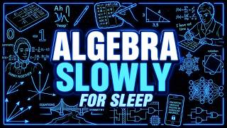 Every Confusing Thing About Algebra Explained Slowly (For Sleep)