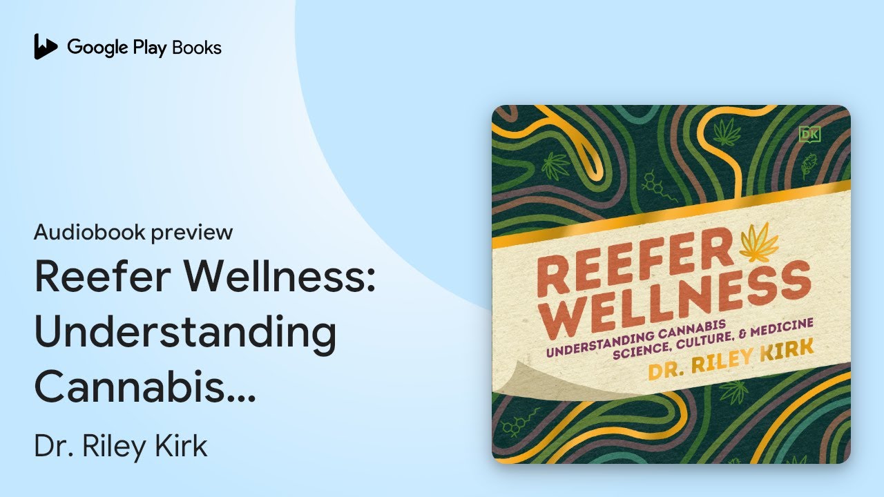 Reefer Wellness: Understanding Cannabis… by Dr. Riley Kirk · Audiobook ...
