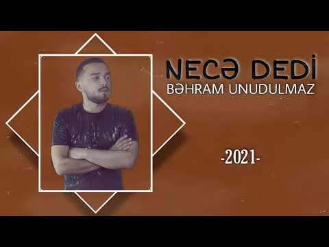 Behram Unudulmaz - Nece dedi qardasin [2021]