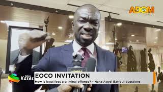 EOCO Invitation: How is legal fees a criminal offence- Nana Agyei Baffour questions (30-09-26)