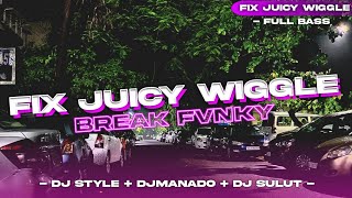 DJ_FIX_JUICY_WIGGLE - ( BREAK FVNKY )