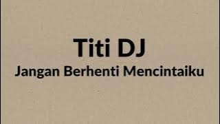 Titi DJ - Jangan Berhenti Mencintaiku - Wow Lirik