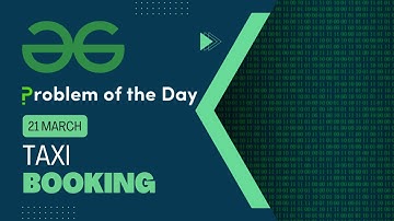 Taxi Booking | 21 March POTD | C++ | Geeks for Geeks Problem of the Day