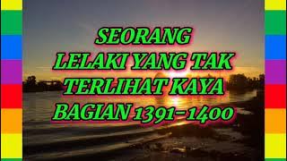 SEORANG LELAKI YANG TAK TERLIHAT KAYA BAGIAN 1391-1400