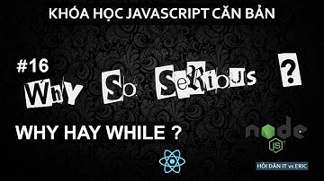 #16 While/Do While Loops - Vòng Lặp While với JS | JavaScript Cơ Bản Từ A đến Z Cho Beginners