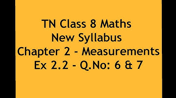TN Class 8 Maths New Syllabus Chapter 2 - Measurements - Ex 2.2 - Q.No: 6 & 7