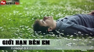 Giới Hạn Bên Em - Kaisoul a.k.a Yk9z [ Video Lyrics ]