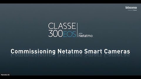 BTicino Classe 300EOS with Netatmo : commissioning of Netatmo Outdoor and Indoor Smart Cameras.