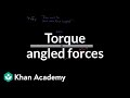 Finding torque for angled forces | Physics | Khan Academy