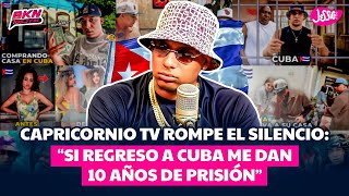 CAPRICORNIO TV ROMPE EL SILENCIO “SI REGRESO A CUBA ME DAN 10 AÑOS DE CÁRCEL”