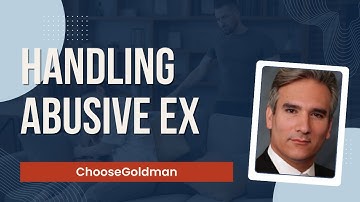 How to Handle Abusive Ex with Custody - ChooseGoldman.com