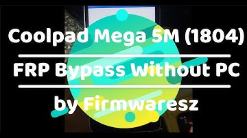 Coolpad Mega 5M (1804) Android 7.0 FRP Bypass Without PC by Firmwaresz