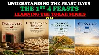 UNDERSTANDING THE FEAST DAYS - THE 1ST 4 FEASTS: LEARNING THE TORAH SERIES (PT. 14)